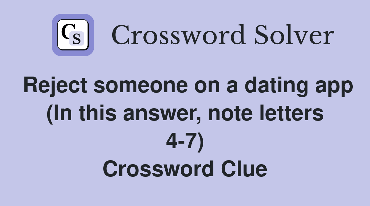 Reject someone on a dating app (In this answer, note letters 47